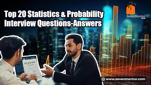 Top 20 Statistics & Probability Interview Questions-Answers