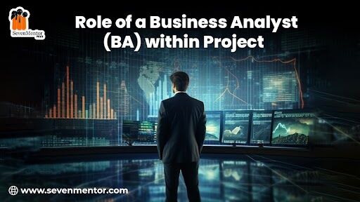 Role of a Business Analyst (BA) within Project 