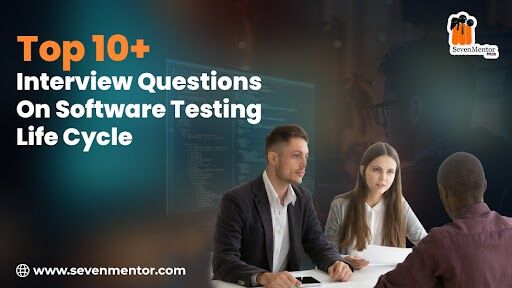 Top 10+ Interview Questions on Software Testing Life Cycle