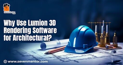 Why Use Lumion 3D Rendering Software for Architectural?