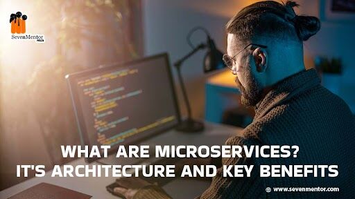 What are Microservices? It's Architecture and Key Benefits