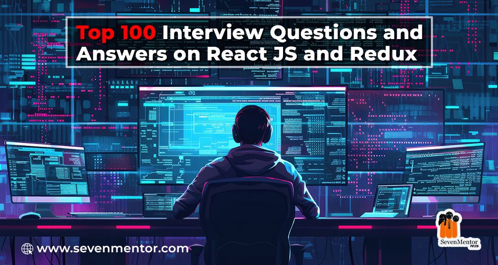 Top 100 Interview Questions and Answers on React JS & Redux