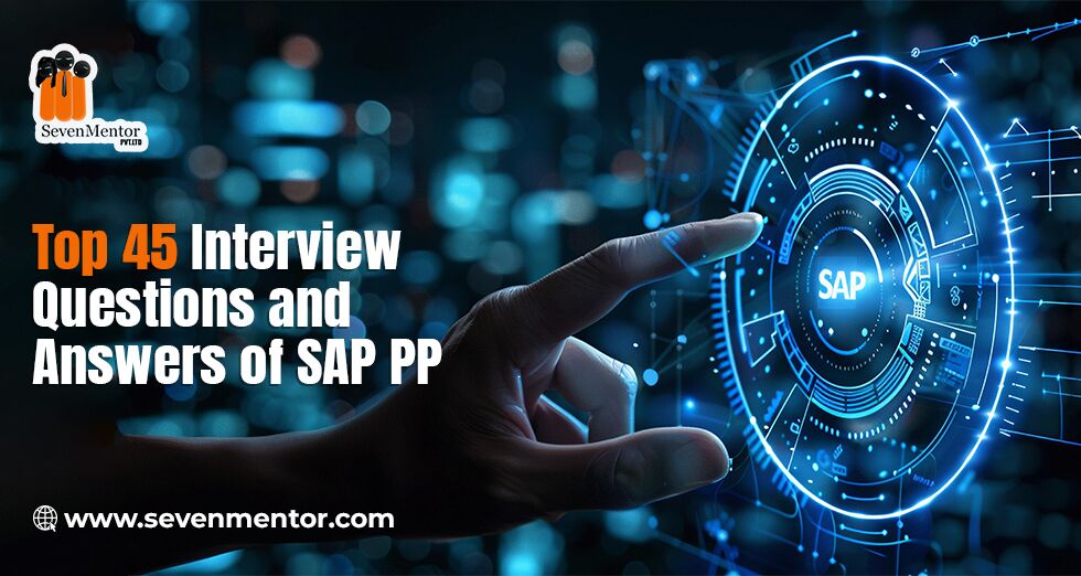 Top 45 Interview Questions and Answers of SAP PP