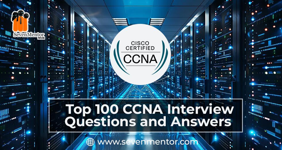 Top 100 CCNA Interview Questions and Answers