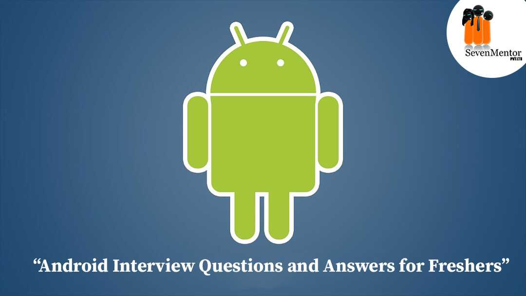 Android Interview Questions and Answers for Freshers