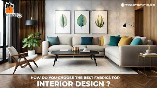 How Do You Choose the Best Fabrics for Interior Design?