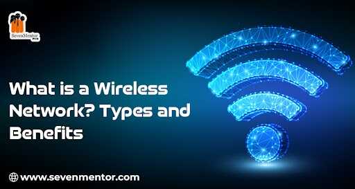 What is a Wireless Network? Types and Benefits