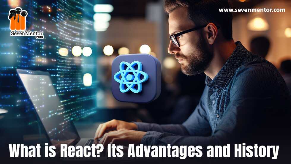 What is React? Its Advantages and History