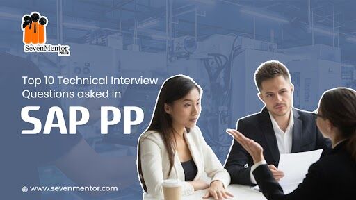 Top 10 Technical Interview Questions Asked in SAP PP