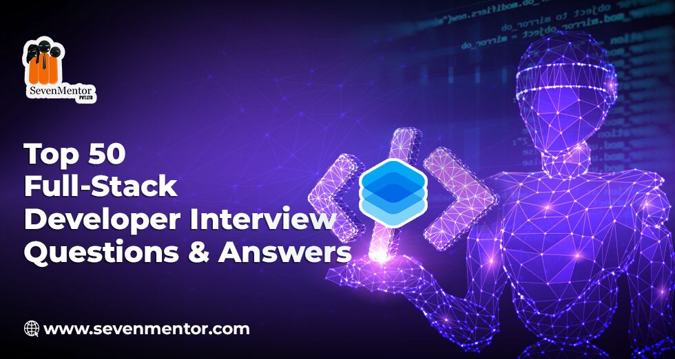 Top 50 Full-Stack Developer Interview Questions & Answers