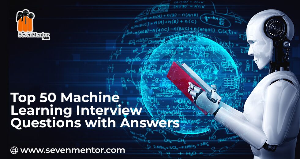 Top 50 Machine Learning Interview Questions with Answers