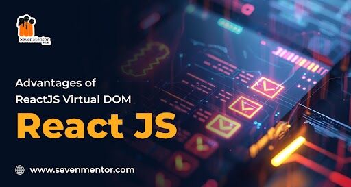 Advantages of ReactJS Virtual DOM