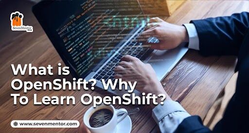 What is OpenShift? Why To Learn OpenShift?